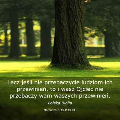 Picture 03 - Mateusza 6:15 POLUBG - Lecz jeśli nie przebaczycie ludziom ich - Bible Verse Picture