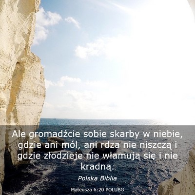Picture 03 - Mateusza 6:20 POLUBG - Ale gromadźcie sobie skarby w niebie, gdzie ani - Bible Verse Picture