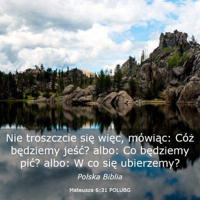 Picture 03 - Mateusza 6:31 POLUBG - Nie troszczcie się więc, mówiąc: Cóż - Bible Verse Picture