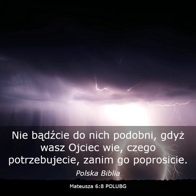 Picture 03 - Mateusza 6:8 POLUBG - Nie bądźcie do nich podobni, gdyż wasz Ojciec - Bible Verse Picture
