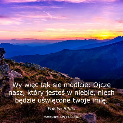 Picture 03 - Mateusza 6:9 POLUBG - Wy więc tak się módlcie: Ojcze nasz, który - Bible Verse Picture