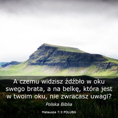 Picture 03 - Mateusza 7:3 POLUBG - A czemu widzisz źdźbło w oku swego brata, a na - Bible Verse Picture