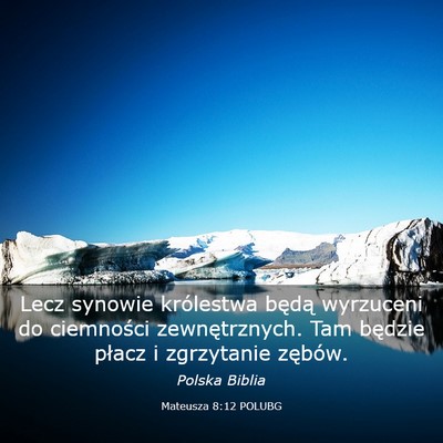 Picture 03 - Mateusza 8:12 POLUBG - Lecz synowie królestwa będą wyrzuceni do - Bible Verse Picture