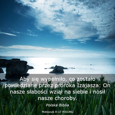 Picture 03 - Mateusza 8:17 POLUBG - Aby się wypełniło, co zostało powiedziane - Bible Verse Picture