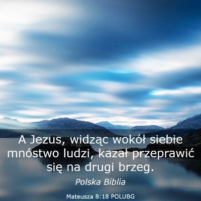 Picture 03 - Mateusza 8:18 POLUBG - A Jezus, widząc wokół siebie mnóstwo ludzi, - Bible Verse Picture