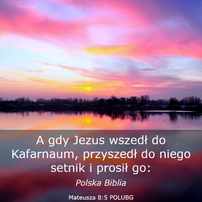 Picture 03 - Mateusza 8:5 POLUBG - A gdy Jezus wszedł do Kafarnaum, przyszedł do - Bible Verse Picture