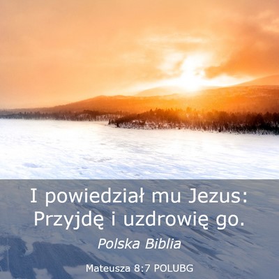 Picture 03 - Mateusza 8:7 POLUBG - I powiedział mu Jezus: Przyjdę i uzdrowię - Bible Verse Picture