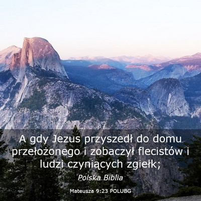 Picture 03 - Mateusza 9:23 POLUBG - A gdy Jezus przyszedł do domu przełożonego i - Bible Verse Picture