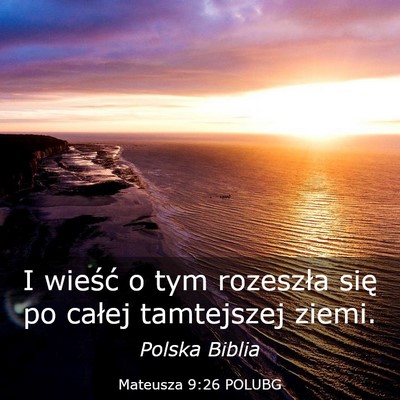 Picture 03 - Mateusza 9:26 POLUBG - I wieść o tym rozeszła się po całej - Bible Verse Picture