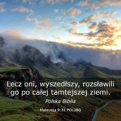 Picture 03 - Mateusza 9:31 POLUBG - Lecz oni, wyszedłszy, rozsławili go po całej - Bible Verse Picture