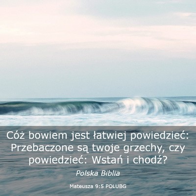 Picture 03 - Mateusza 9:5 POLUBG - Cóż bowiem jest łatwiej powiedzieć: - Bible Verse Picture