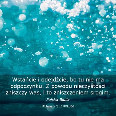 Picture 03 - Micheasza 2:10 POLUBG - Wstańcie i odejdźcie, bo tu nie ma odpoczynku. - Bible Verse Picture