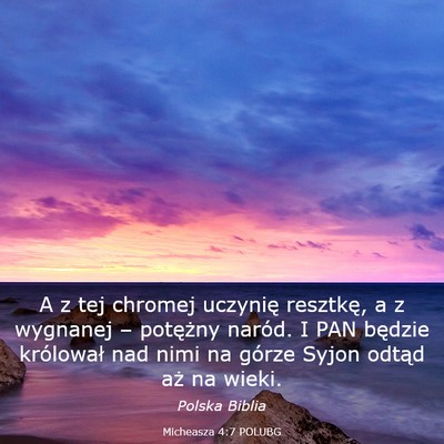 Picture 03 - Micheasza 4:7 POLUBG - A z tej chromej uczynię resztkę, a z wygnanej - Bible Verse Picture