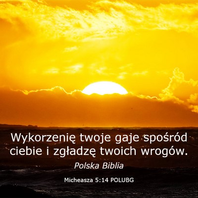 Picture 03 - Micheasza 5:14 POLUBG - Wykorzenię twoje gaje spośród ciebie i - Bible Verse Picture