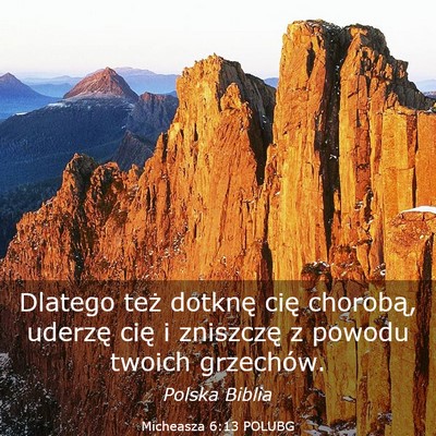Picture 03 - Micheasza 6:13 POLUBG - Dlatego też dotknę cię chorobą, uderzę cię - Bible Verse Picture