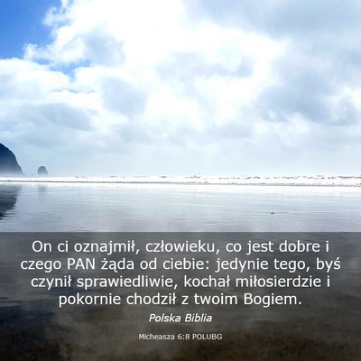 Picture 03 - Micheasza 6:8 POLUBG - On ci oznajmił, człowieku, co jest dobre i - Bible Verse Picture