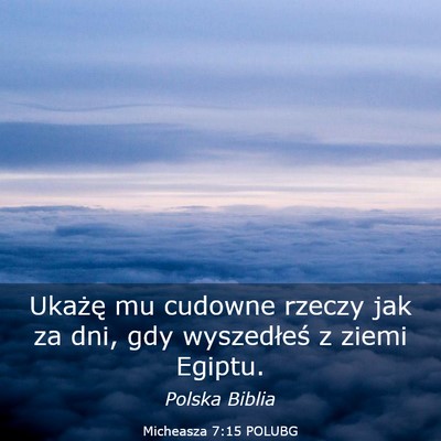 Picture 03 - Micheasza 7:15 POLUBG - Ukażę mu cudowne rzeczy jak za dni, gdy - Bible Verse Picture