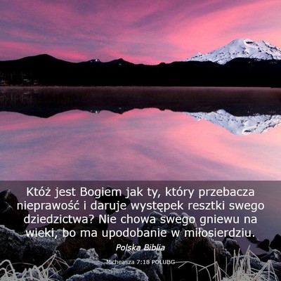 Picture 03 - Micheasza 7:18 POLUBG - Któż jest Bogiem jak ty, który przebacza - Bible Verse Picture
