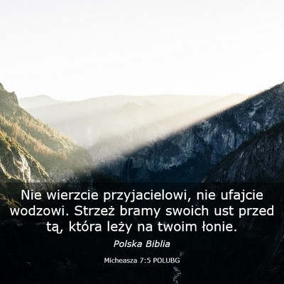 Picture 03 - Micheasza 7:5 POLUBG - Nie wierzcie przyjacielowi, nie ufajcie wodzowi. - Bible Verse Picture