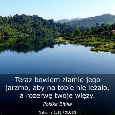 Picture 03 - Nahuma 1:13 POLUBG - Teraz bowiem złamię jego jarzmo, aby na tobie - Bible Verse Picture