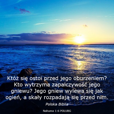 Picture 03 - Nahuma 1:6 POLUBG - Któż się ostoi przed jego oburzeniem? Kto - Bible Verse Picture