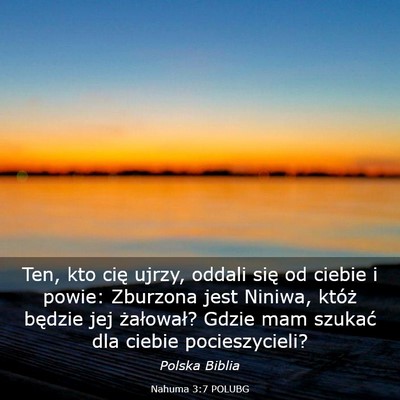 Picture 03 - Nahuma 3:7 POLUBG - Ten, kto cię ujrzy, oddali się od ciebie i - Bible Verse Picture
