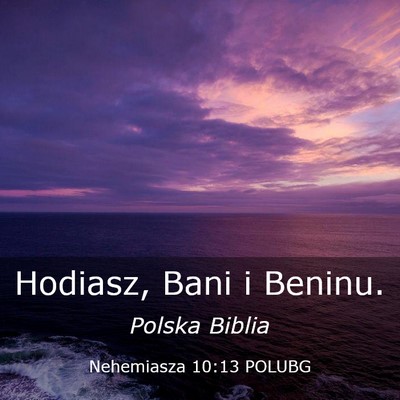 Picture 03 - Nehemiasza 10:13 POLUBG - Hodiasz, Bani i - Bible Verse Picture