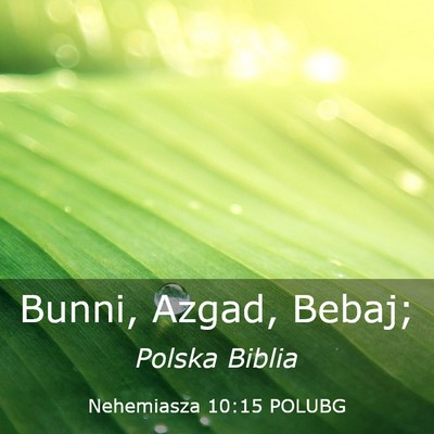 Picture 03 - Nehemiasza 10:15 POLUBG - Bunni, Azgad, - Bible Verse Picture