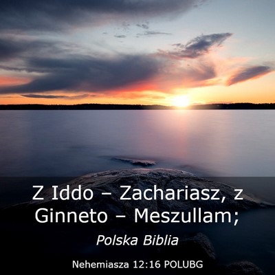 Picture 03 - Nehemiasza 12:16 POLUBG - Z Iddo – Zachariasz, z Ginneto – - Bible Verse Picture