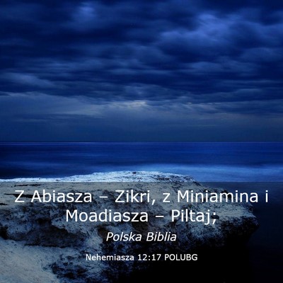 Picture 03 - Nehemiasza 12:17 POLUBG - Z Abiasza – Zikri, z Miniamina i Moadiasza – - Bible Verse Picture