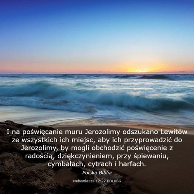 Picture 03 - Nehemiasza 12:27 POLUBG - I na poświęcanie muru Jerozolimy odszukano - Bible Verse Picture