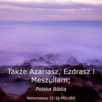 Picture 03 - Nehemiasza 12:33 POLUBG - Także Azariasz, Ezdrasz i - Bible Verse Picture