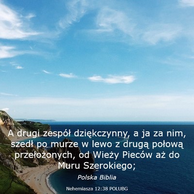 Picture 03 - Nehemiasza 12:38 POLUBG - A drugi zespół dziękczynny, a ja za nim, - Bible Verse Picture