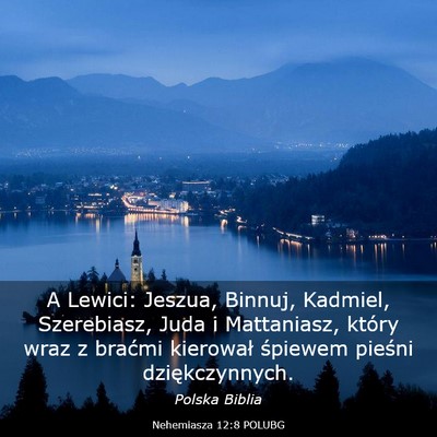 Picture 03 - Nehemiasza 12:8 POLUBG - A Lewici: Jeszua, Binnuj, Kadmiel, Szerebiasz, - Bible Verse Picture