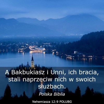 Picture 03 - Nehemiasza 12:9 POLUBG - A Bakbukiasz i Unni, ich bracia, stali naprzeciw - Bible Verse Picture