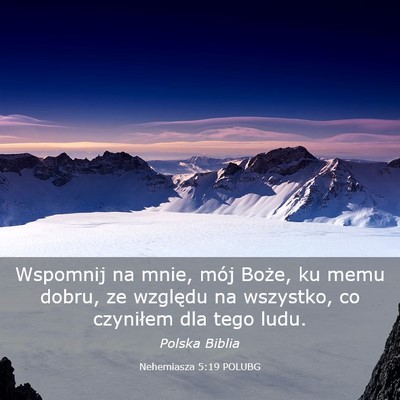 Picture 03 - Nehemiasza 5:19 POLUBG - Wspomnij na mnie, mój Boże, ku memu dobru, ze - Bible Verse Picture