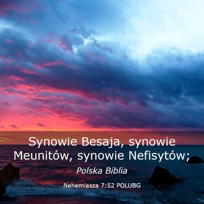 Picture 03 - Nehemiasza 7:52 POLUBG - Synowie Besaja, synowie Meunitów, synowie - Bible Verse Picture