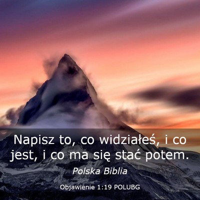 Picture 03 - Objawienie 1:19 POLUBG - Napisz to, co widziałeś, i co jest, i co ma - Bible Verse Picture
