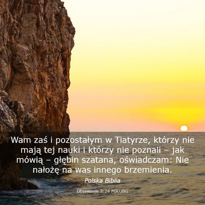Picture 03 - Objawienie 2:24 POLUBG - Wam zaś i pozostałym w Tiatyrze, którzy nie - Bible Verse Picture