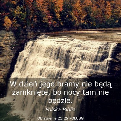 Picture 03 - Objawienie 21:25 POLUBG - W dzień jego bramy nie będą zamknięte, bo - Bible Verse Picture