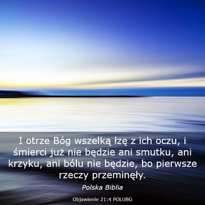 Picture 03 - Objawienie 21:4 POLUBG - I otrze Bóg wszelką łzę z ich oczu, i - Bible Verse Picture