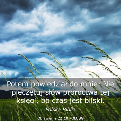 Picture 03 - Objawienie 22:10 POLUBG - Potem powiedział do mnie: Nie pieczętuj słów - Bible Verse Picture