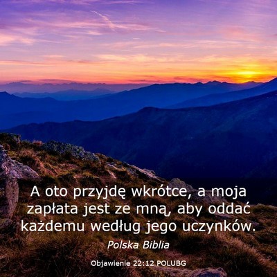 Picture 03 - Objawienie 22:12 POLUBG - A oto przyjdę wkrótce, a moja zapłata jest ze - Bible Verse Picture