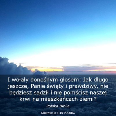 Picture 03 - Objawienie 6:10 POLUBG - I wołały donośnym głosem: Jak długo jeszcze, - Bible Verse Picture
