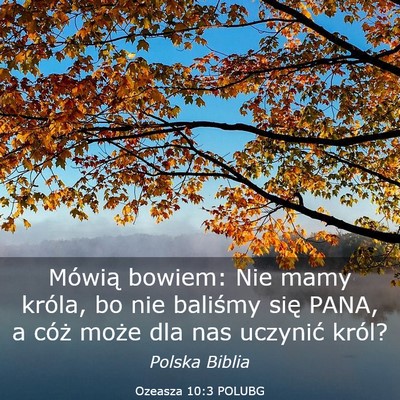 Picture 03 - Ozeasza 10:3 POLUBG - Mówią bowiem: Nie mamy króla, bo nie baliśmy - Bible Verse Picture