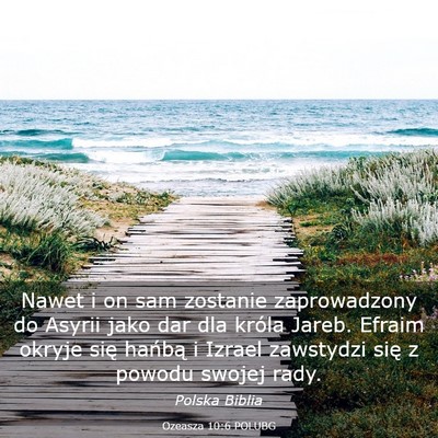 Picture 03 - Ozeasza 10:6 POLUBG - Nawet i on sam zostanie zaprowadzony do Asyrii - Bible Verse Picture