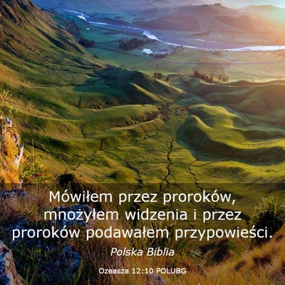 Picture 03 - Ozeasza 12:10 POLUBG - Mówiłem przez proroków, mnożyłem widzenia i - Bible Verse Picture