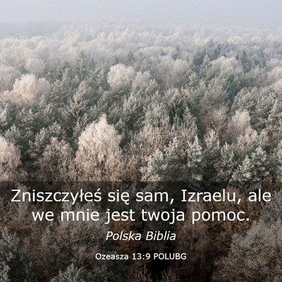 Picture 03 - Ozeasza 13:9 POLUBG - Zniszczyłeś się sam, Izraelu, ale we mnie jest - Bible Verse Picture