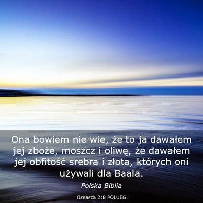 Picture 03 - Ozeasza 2:8 POLUBG - Ona bowiem nie wie, że to ja dawałem jej - Bible Verse Picture