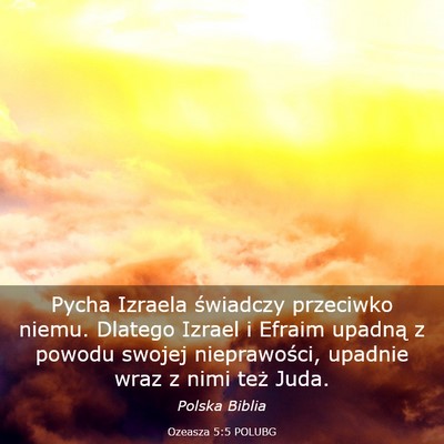 Picture 03 - Ozeasza 5:5 POLUBG - Pycha Izraela świadczy przeciwko niemu. Dlatego - Bible Verse Picture